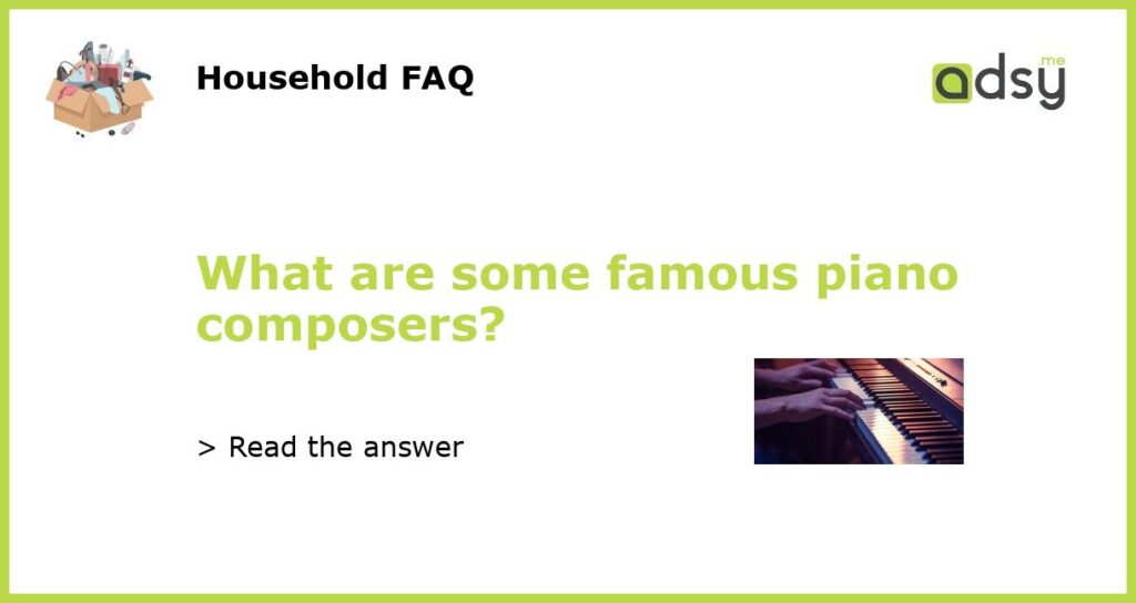 What are some famous piano composers featured