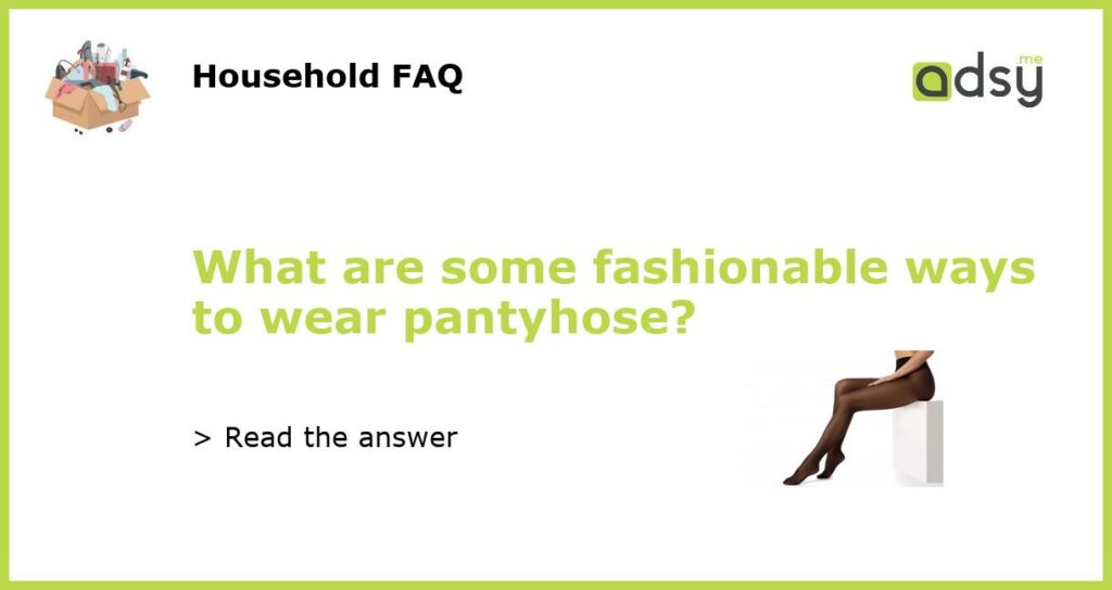 What are some fashionable ways to wear pantyhose featured