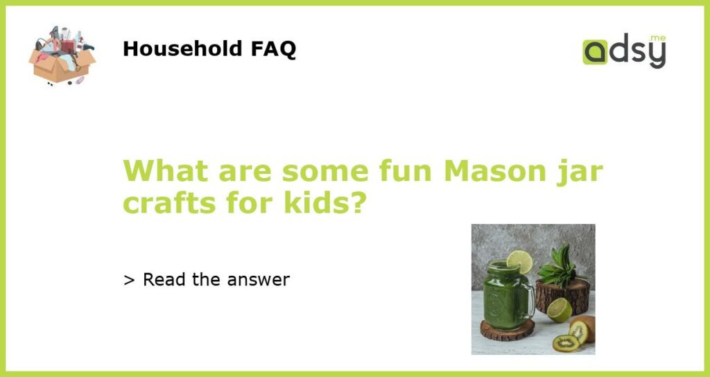 What are some fun Mason jar crafts for kids featured