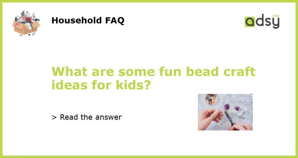 What are some fun bead craft ideas for kids featured
