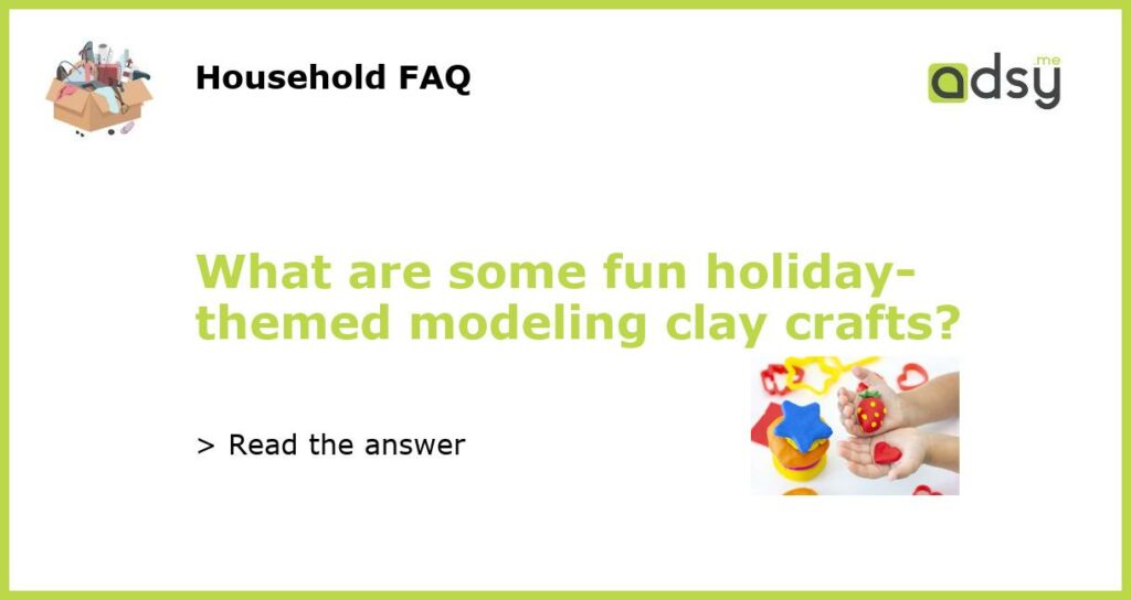 What are some fun holiday themed modeling clay crafts featured