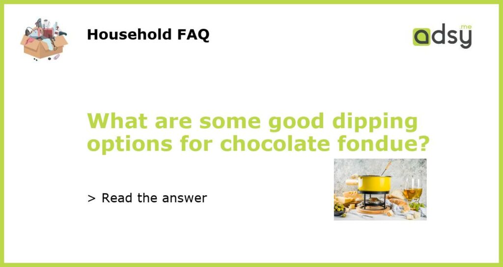 What are some good dipping options for chocolate fondue featured