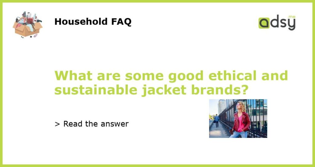 What are some good ethical and sustainable jacket brands featured
