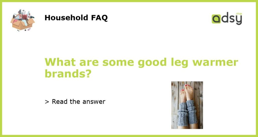 What are some good leg warmer brands featured