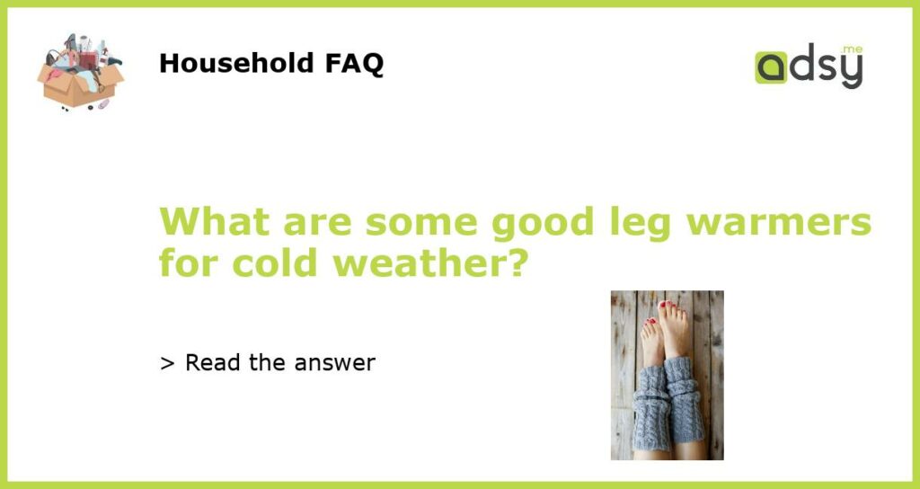 What are some good leg warmers for cold weather featured