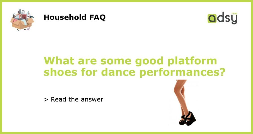 What are some good platform shoes for dance performances featured