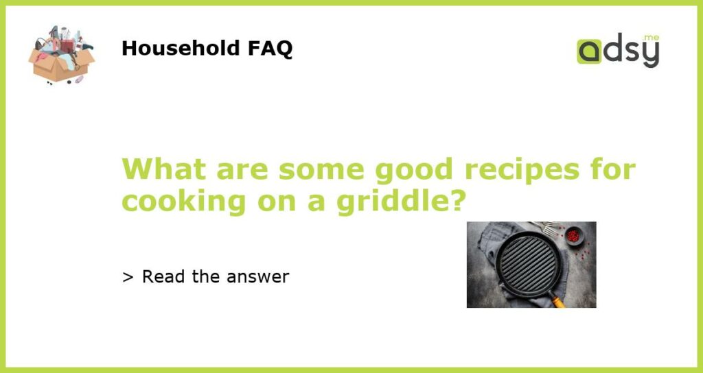 What are some good recipes for cooking on a griddle featured
