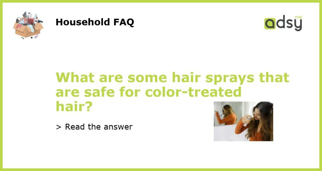 What are some hair sprays that are safe for color treated hair featured