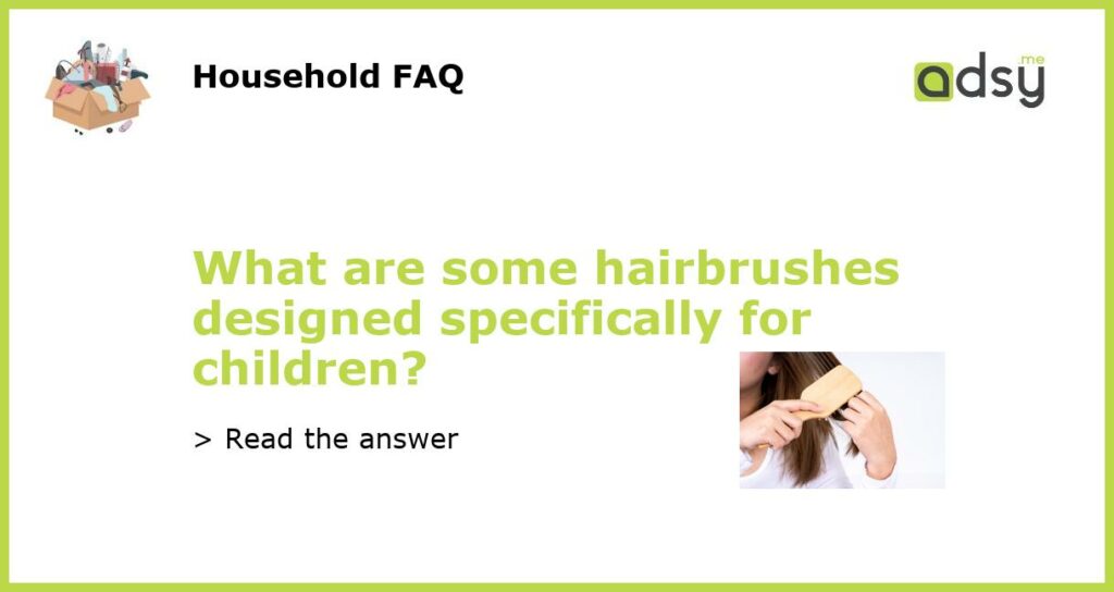 What are some hairbrushes designed specifically for children featured