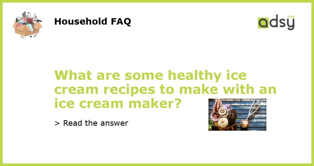 What are some healthy ice cream recipes to make with an ice cream maker featured