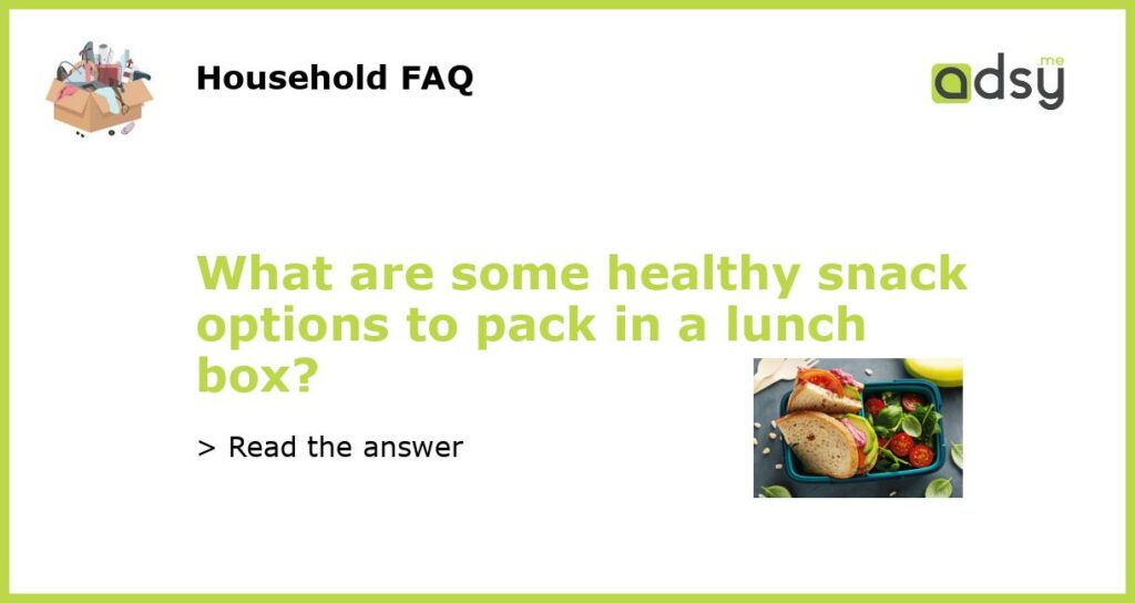 What are some healthy snack options to pack in a lunch box featured