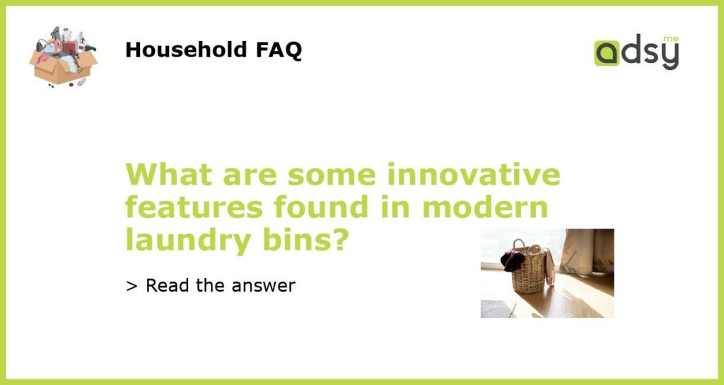 What are some innovative features found in modern laundry bins featured