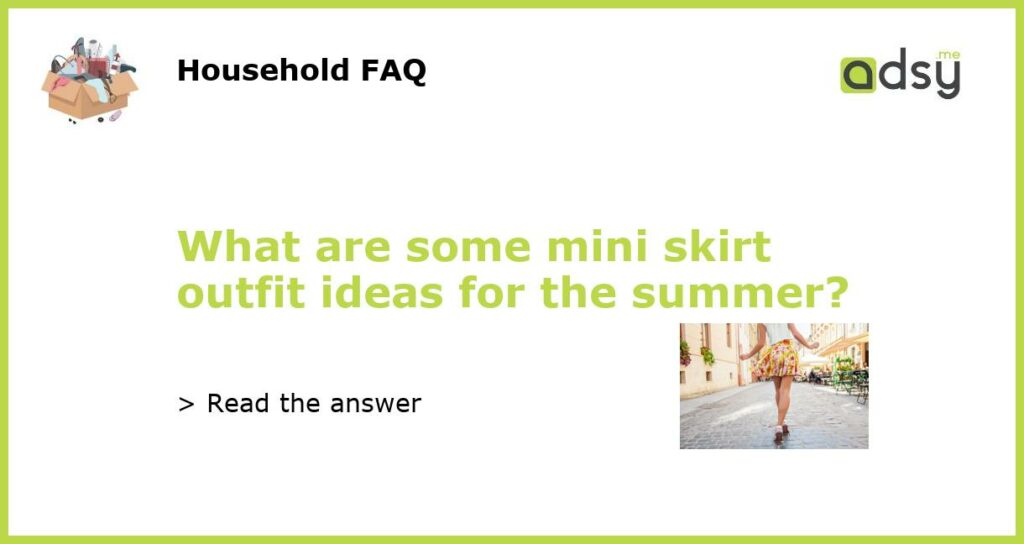 What are some mini skirt outfit ideas for the summer featured