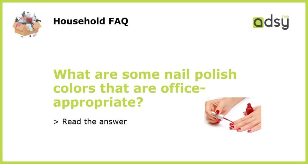 What are some nail polish colors that are office appropriate featured