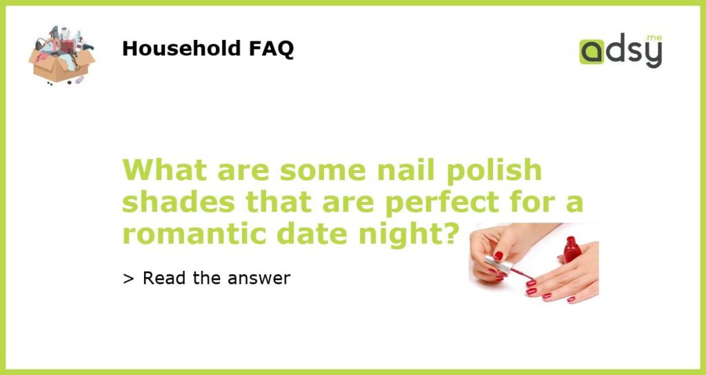 What are some nail polish shades that are perfect for a romantic date night featured