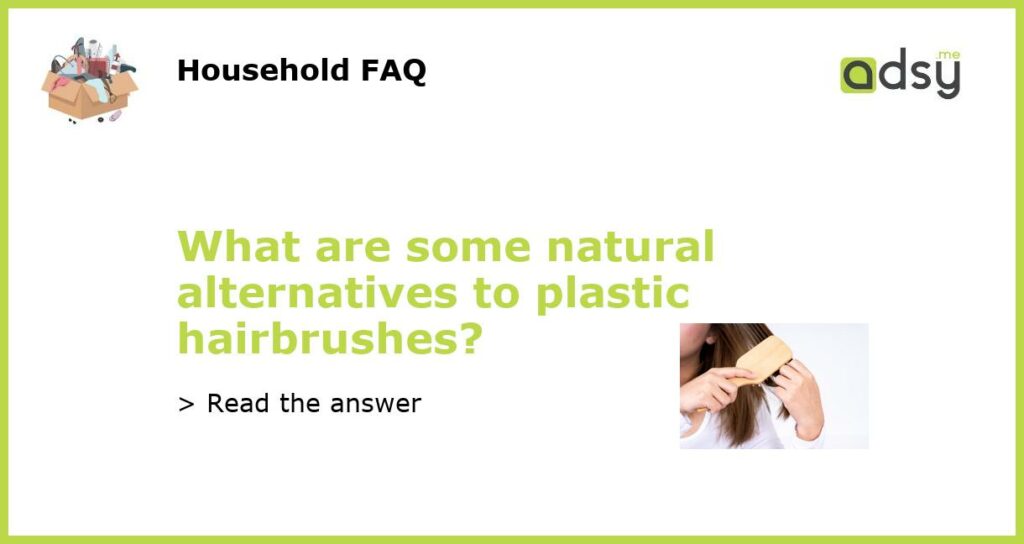 What are some natural alternatives to plastic hairbrushes featured