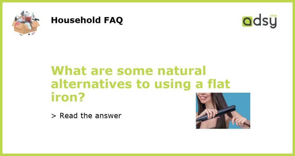 What are some natural alternatives to using a flat iron featured