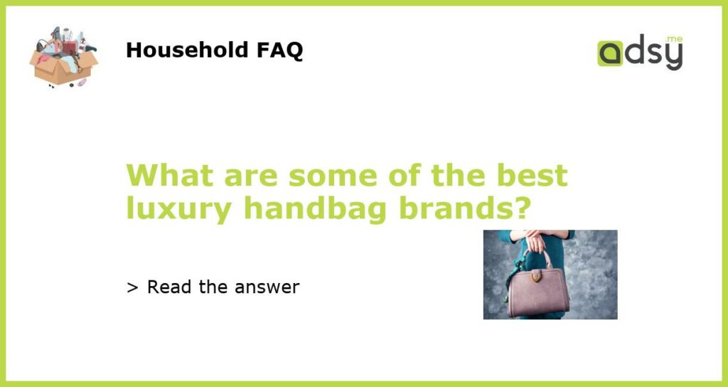What are some of the best luxury handbag brands featured