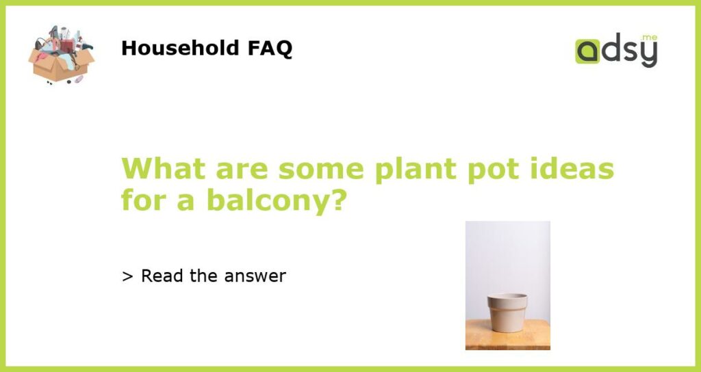 What are some plant pot ideas for a balcony?