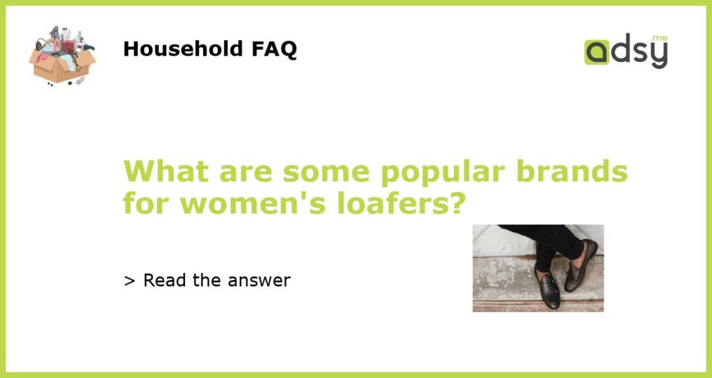 What are some popular brands for women’s loafers?