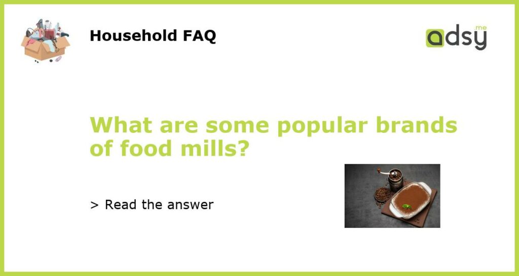 What are some popular brands of food mills featured