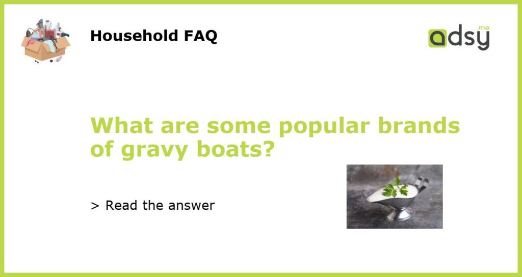What are some popular brands of gravy boats featured