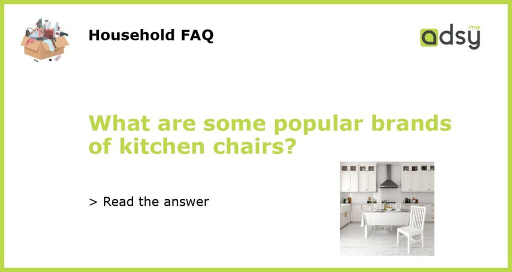 What are some popular brands of kitchen chairs featured