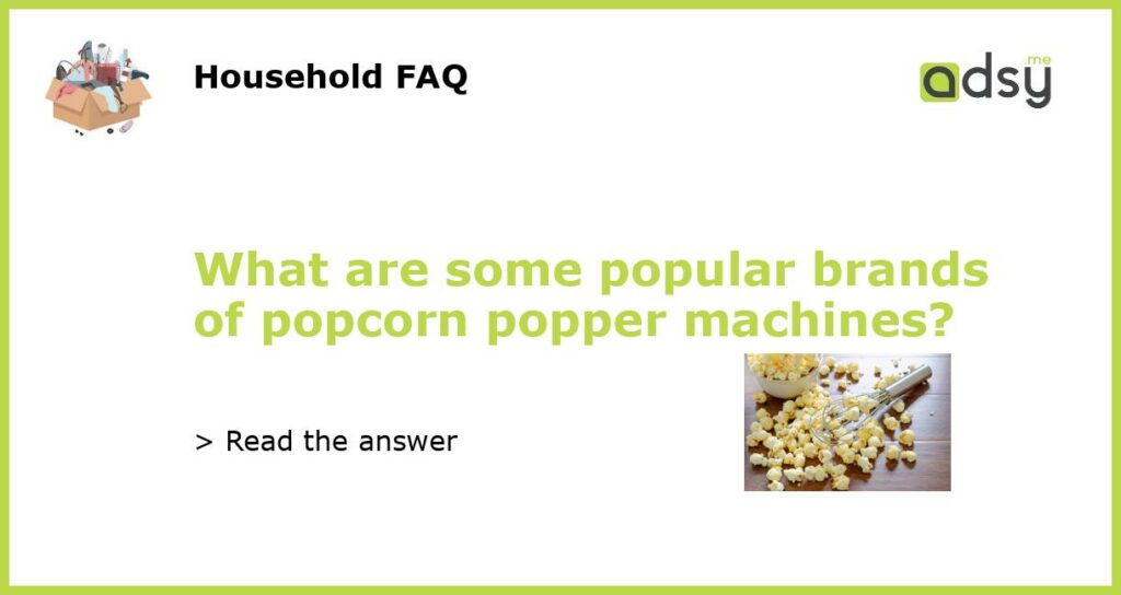 What are some popular brands of popcorn popper machines featured