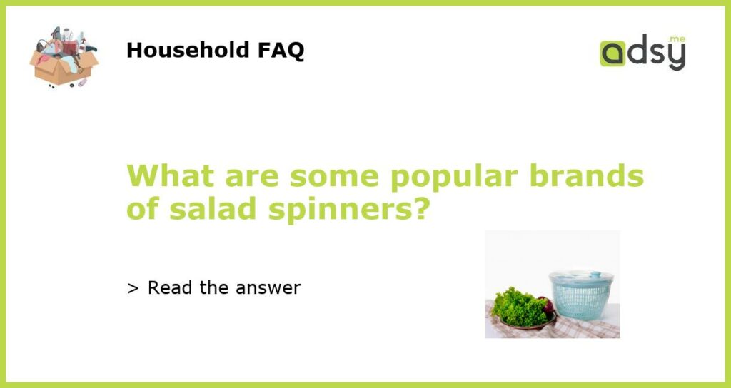 What are some popular brands of salad spinners featured