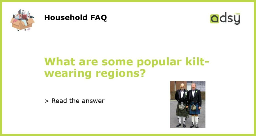 What are some popular kilt wearing regions featured