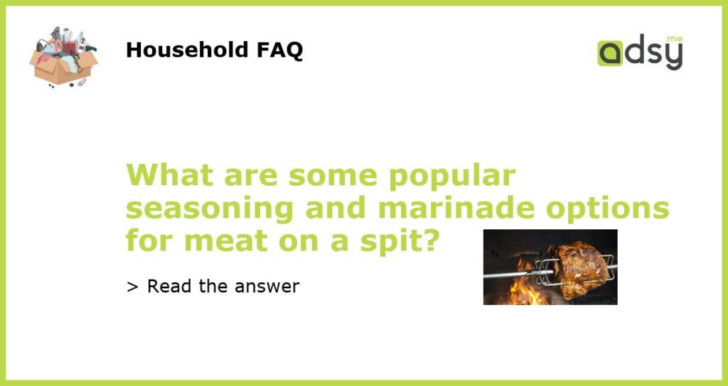What are some popular seasoning and marinade options for meat on a spit featured