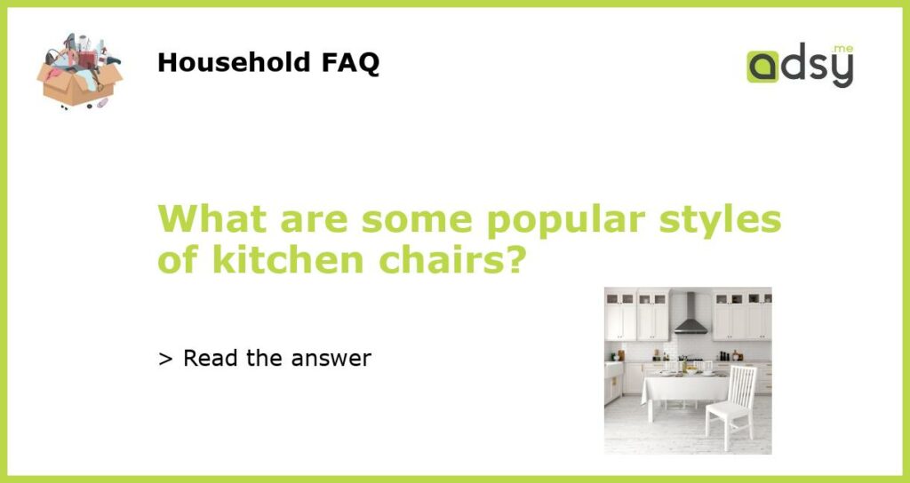 What are some popular styles of kitchen chairs featured