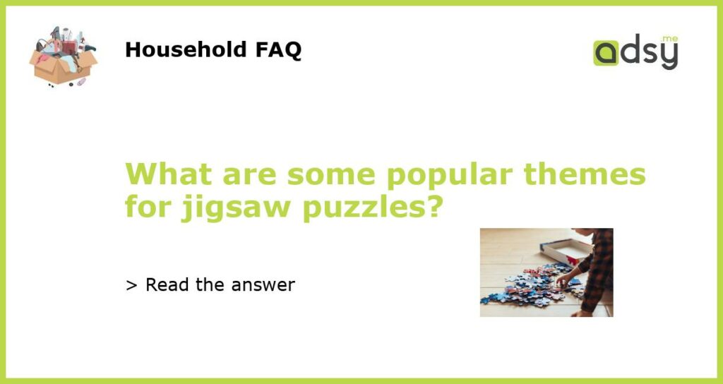 What are some popular themes for jigsaw puzzles featured
