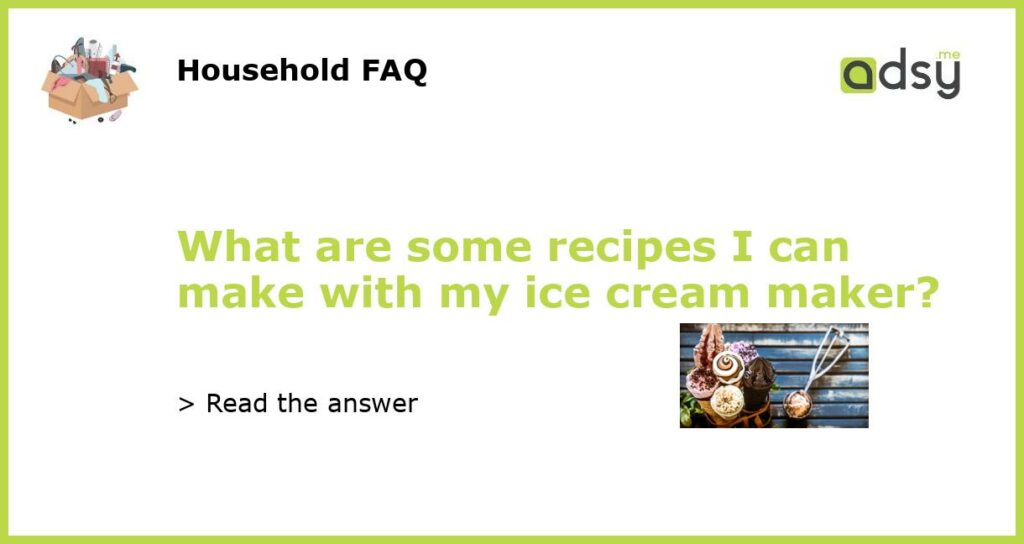 What are some recipes I can make with my ice cream maker featured