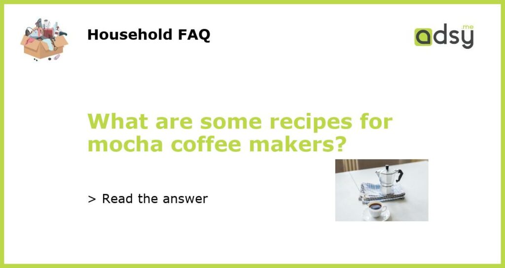 What are some recipes for mocha coffee makers featured