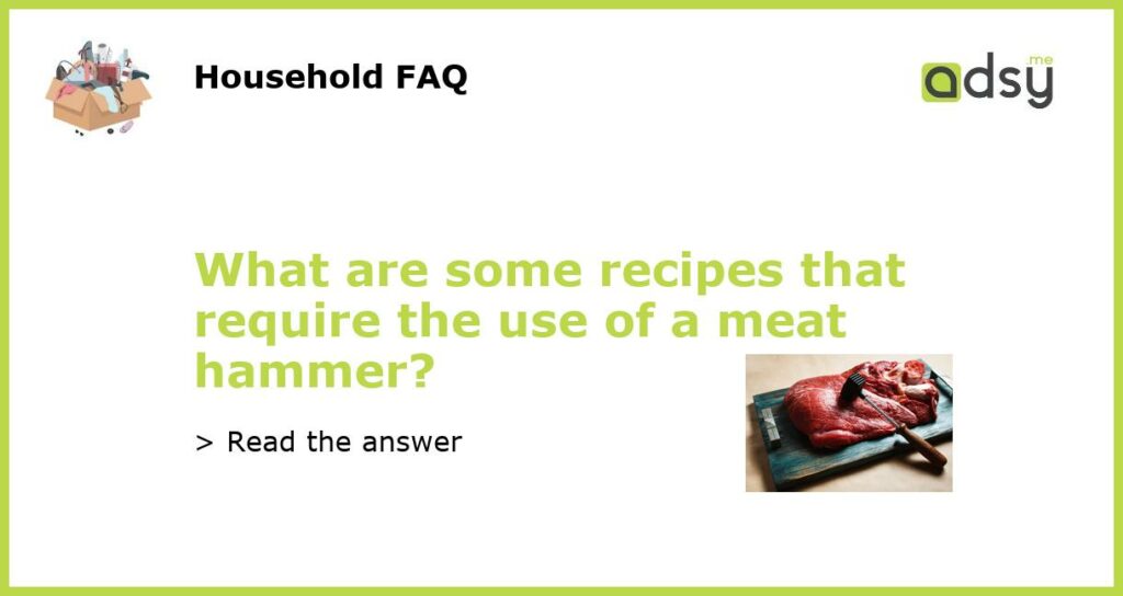 What are some recipes that require the use of a meat hammer?