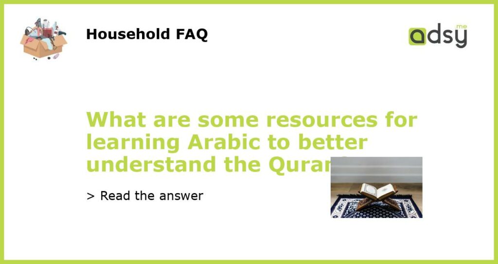 What are some resources for learning Arabic to better understand the Quran?