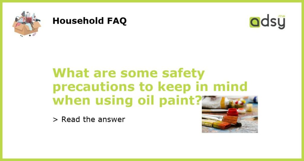 What are some safety precautions to keep in mind when using oil paint featured