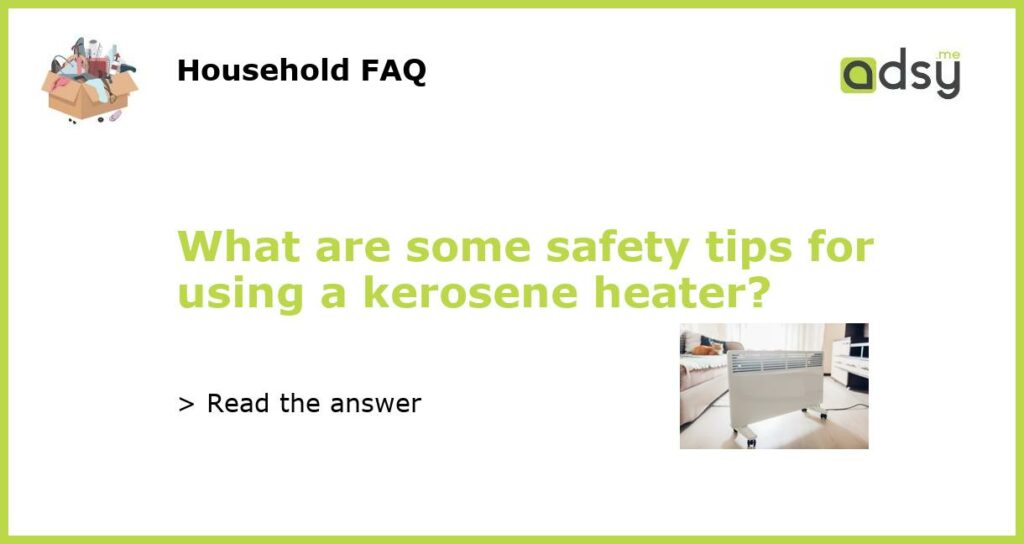 What are some safety tips for using a kerosene heater featured