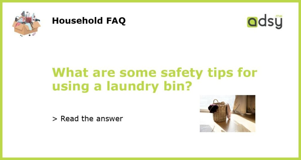 What are some safety tips for using a laundry bin featured