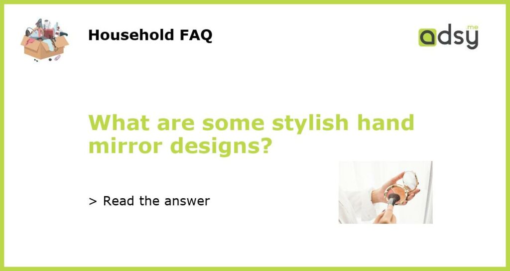 What are some stylish hand mirror designs featured