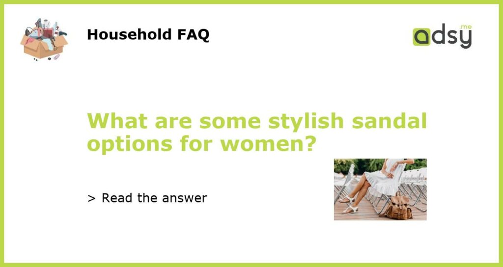 What are some stylish sandal options for women?