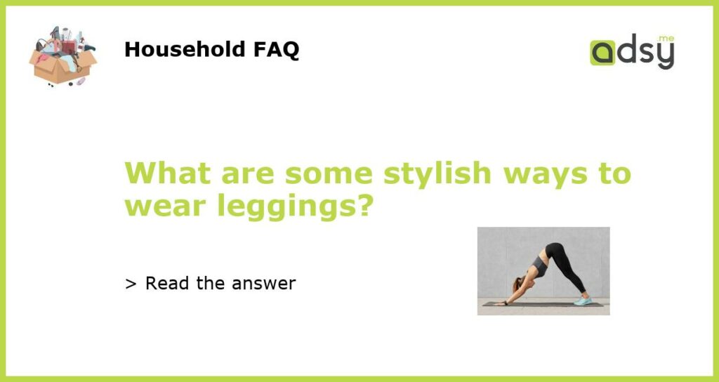 What are some stylish ways to wear leggings featured