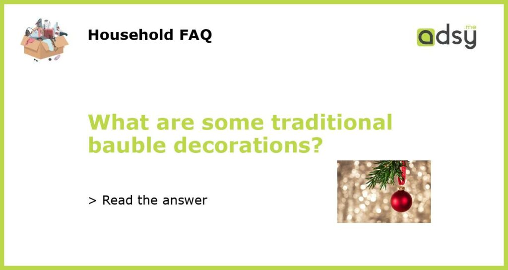 What are some traditional bauble decorations featured