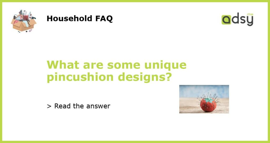 What are some unique pincushion designs featured
