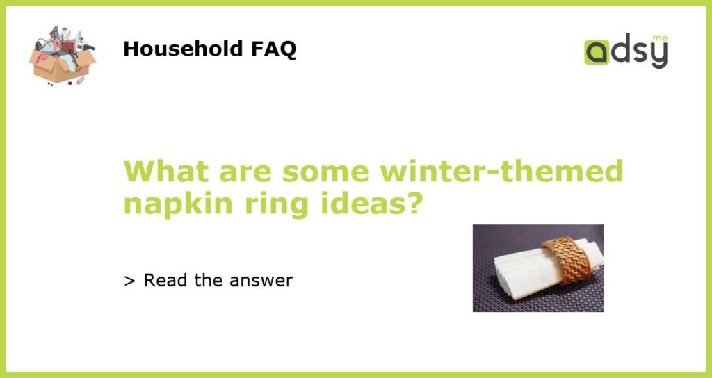 What are some winter-themed napkin ring ideas?