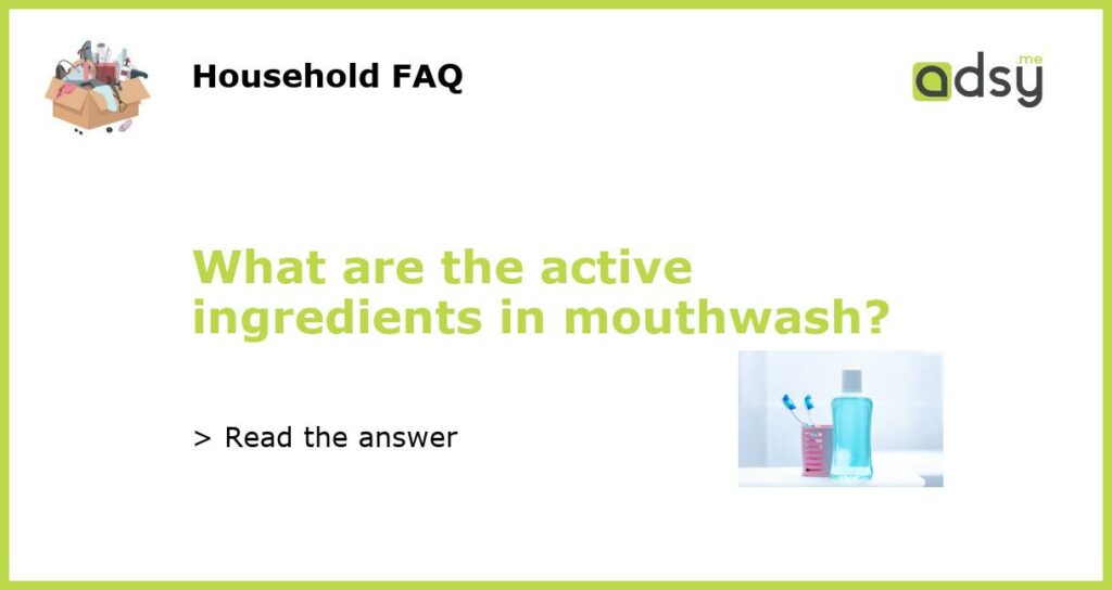 What are the active ingredients in mouthwash featured