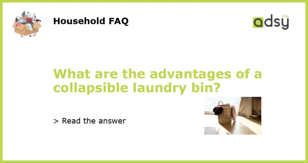 What are the advantages of a collapsible laundry bin featured