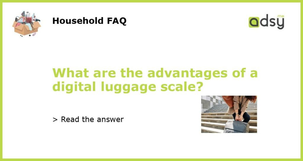 What are the advantages of a digital luggage scale featured