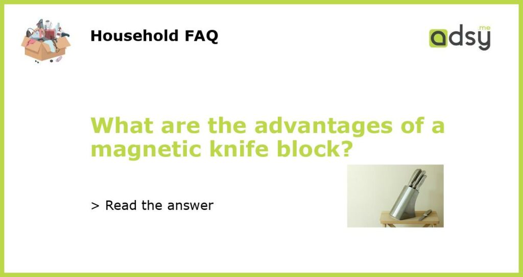 What are the advantages of a magnetic knife block featured